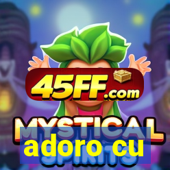 adoro cu